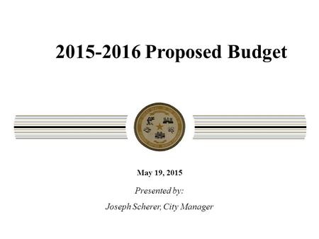 2015-2016 Proposed Budget May 19, 2015 Presented by: Joseph Scherer, City Manager CITY OF ROANOKE RAPIDS * 1040 ROANOKE AVENUE * ROANOKE RAPIDS, NC 27870.