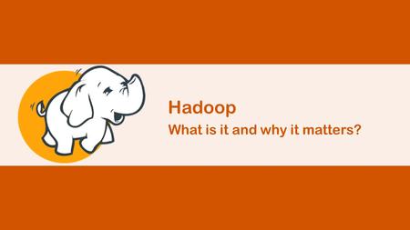 What is it and why it matters? Hadoop. What Is Hadoop? Hadoop is an open-source software framework for storing data and running applications on clusters.