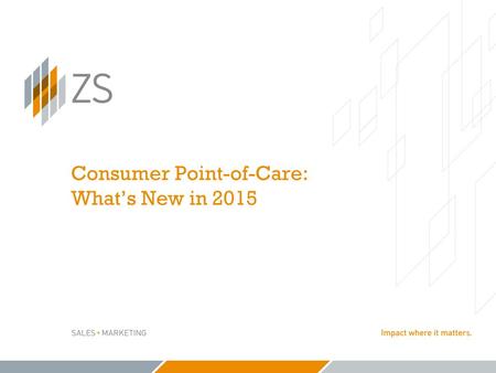 Consumer Point-of-Care: What’s New in 2015. − 2 − © 2015 ZS Associates | CONFIDENTIAL The 2014 ZS study presented at the POC Summit last year estimated.