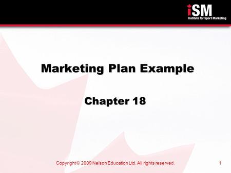 Copyright © 2009 Nelson Education Ltd. All rights reserved.1 Marketing Plan Example Chapter 18.