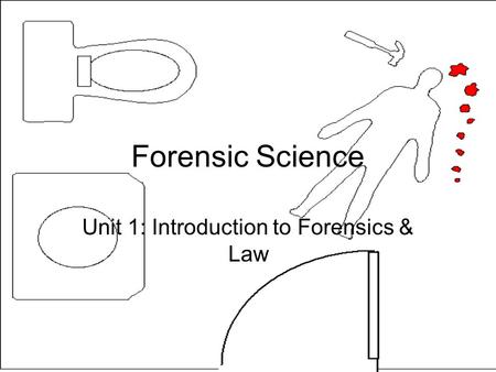 Forensic Science Unit 1: Introduction to Forensics & Law.