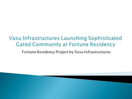 Fortune Residency Project by Vasu Infrastructures.