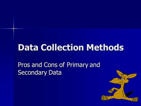 Data Collection Methods Pros and Cons of Primary and Secondary Data.