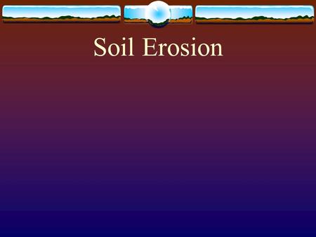 Soil Erosion. Objective 1: Explain soil erosion.  What is soil erosion?  I. Soil erosion is the process by which soil is moved.  As soil is eroded,
