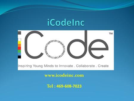 Www.icodeinc.com Tel : 469-608-7023. About iCodeinc: iCode Inc is a state-of-the-art educational institution located in the Dallas area. iCode’s mission.