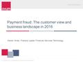 Www.ovum.com © Copyright Ovum. All rights reserved. Ovum is part of Informa Group. Payment fraud: The customer view and business landscape in 2016 Kieran.