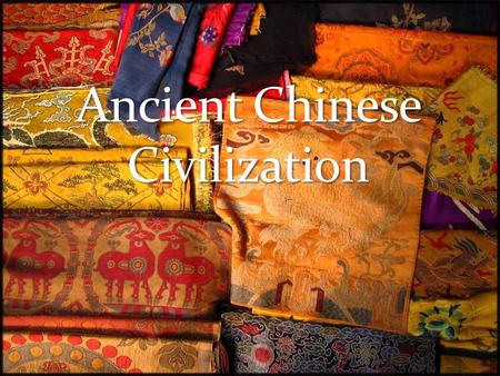 Chinese civilization extends backwards in history in an unbroken chain for nearly four thousand years. Throughout this time, the Chinese people have been.