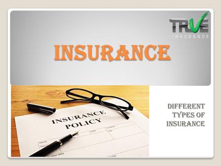 Insurance Different types of Insurance. Introduction Ensure your business and precious belongings isn't taken down by an unlucky happening. If you are.