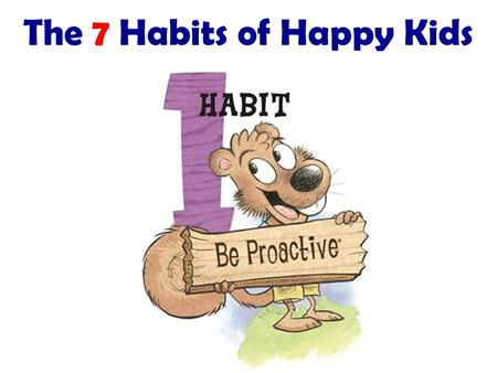 The 7 Habits of Happy Kids. The fact is, we are going to hear negative comments about ourselves from time to time. We cant stop it from happening, but.