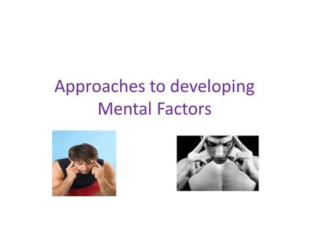 Approaches to developing Mental Factors. Learning Outcome I can describe, explain and evaluate different approaches to improving my mental performance.
