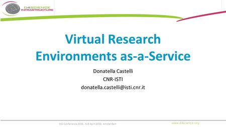 Virtual Research Environments as-a-Service Donatella Castelli CNR-ISTI EGI Conference 2016, 6-8 April.