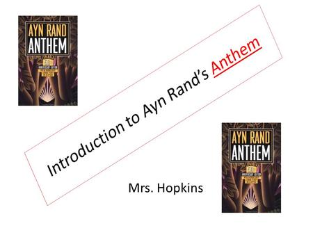 Mrs. Hopkins. Who is Ayn Rand? Ayn Rand was born in St. Petersburg, Russia, on February 2, 1905. At age six she taught herself to read and two years later.
