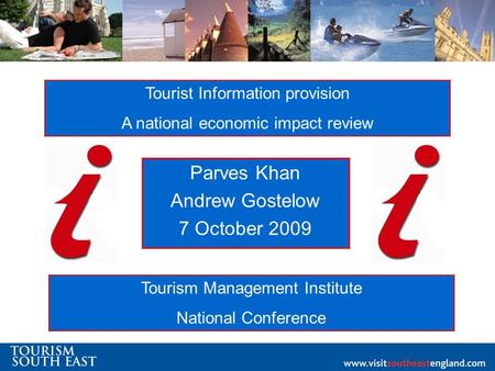 Parves Khan Andrew Gostelow 7 October 2009 Tourist Information provision A national economic impact review Tourism Management Institute National Conference.