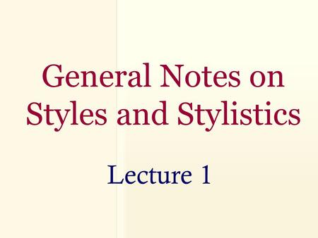 General Notes on Styles and Stylistics