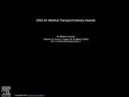 2002 Air Medical Transport Industry Awards Air Medical Journal Volume 22, Issue 2, Pages 16-18 (March 2003) DOI: 10.1016/S1067-991X(03)70032-7 Copyright.