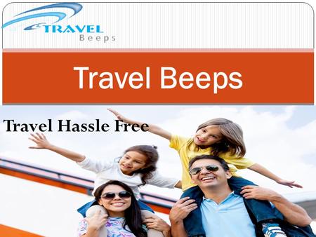 Travel Hassle Free Travel Beeps. Planning To Go On Vacation?? Confused A Little Bit?