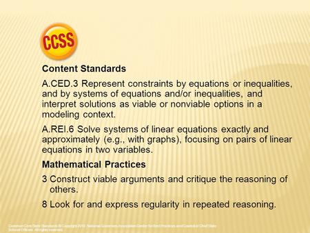Content Standards A.CED.3 Represent constraints by equations or inequalities, and by systems of equations and/or inequalities, and interpret solutions.