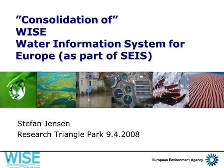 1 ”Consolidation of” WISE Water Information System for Europe (as part of SEIS) ”Consolidation of” WISE Water Information System for Europe (as part of.