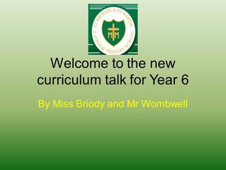 Welcome to the new curriculum talk for Year 6 By Miss Briody and Mr Wombwell.