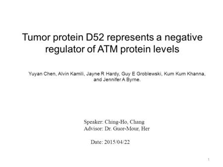 Tumor protein D52 represents a negative regulator of ATM protein levels Yuyan Chen, Alvin Kamili, Jayne R Hardy, Guy E Groblewski, Kum Kum Khanna, and.