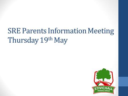 SRE Parents Information Meeting Thursday 19 th May.