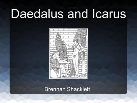 Daedalus and Icarus Brennan Shacklett. Daedalus in Athens ● Famous inventor and architect ● His nephew, Talus, was assistant ● Grew jealous and pushed.