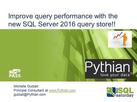 Improve query performance with the new SQL Server 2016 query store!! Michelle Gutzait Principal Consultant at
