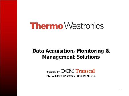 1 Data Acquisition, Monitoring & Management Solutions Supplied by DCM Transcal Phone 011-397-2222 or 031-2020-514.