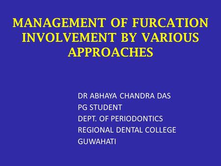 MANAGEMENT OF FURCATION INVOLVEMENT BY VARIOUS APPROACHES