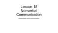 Lesson 15 Nonverbal Communication Intermediate social communication.