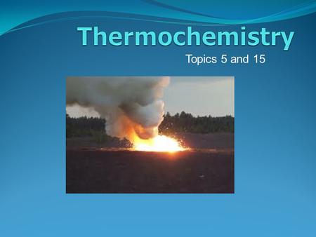 Topics 5 and 15. Hess’s Law Calorimetry Enthalpy Enthalpy of Formation Bond Energy.