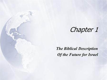 Chapter 1 The Biblical Description Of the Future for Israel The Biblical Description Of the Future for Israel.