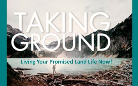 Living Your Promised Land Life Now!. Taking The Promised Land “So the LORD gave to Israel all the land of which He had sworn to give to their fathers,