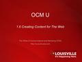 1 OCM U 1.6 Creating Content for The Web The Office of Communications and Marketing (OCM)