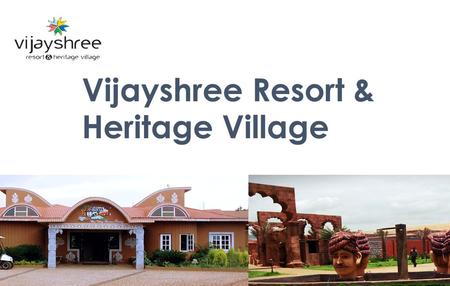 Vijayshree Resort & Heritage Village. About Vijayshree Resort Vijayshree Resort is located in Hampi - Hospet It is spread over 20 of hill-fenced expanse.