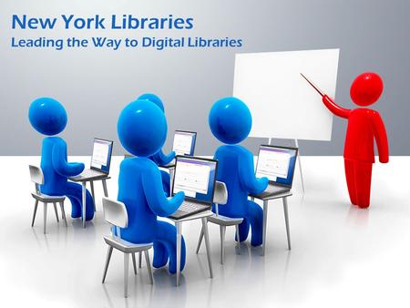 New York Libraries Leading the Way to Digital Libraries.