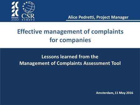 Alice Pedretti, Project Manager Effective management of complaints for companies Lessons learned from the Management of Complaints Assessment Tool Amsterdam,