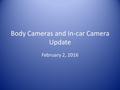 Body Cameras and In-car Camera Update February 2, 2016.
