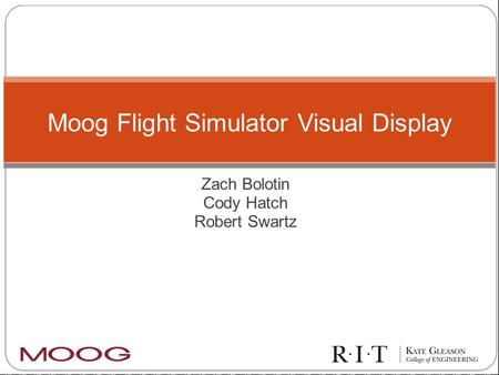 Zach Bolotin Cody Hatch Robert Swartz Moog Flight Simulator Visual Display.