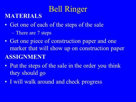 Bell Ringer MATERIALS Get one of each of the steps of the sale –There are 7 steps Get one piece of construction paper and one marker that will show up.