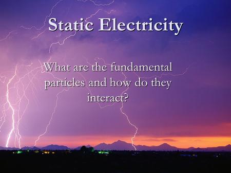 Static Electricity What are the fundamental particles and how do they interact?