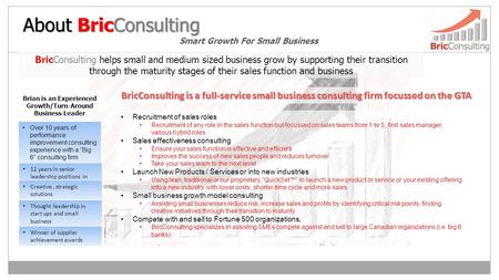 About BricConsulting Smart Growth For Small Business Over 10 years of performance improvement consulting experience with a “Big 6” consulting firm Brian.