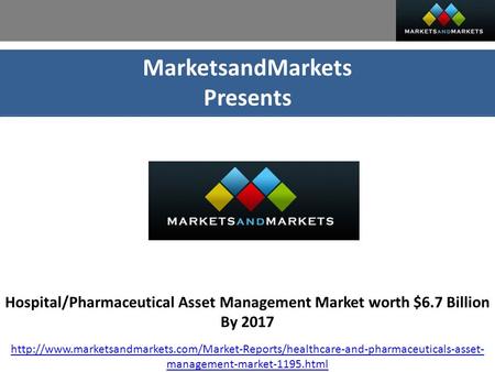 MarketsandMarkets Presents Hospital/Pharmaceutical Asset Management Market worth $6.7 Billion By 2017