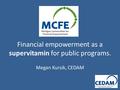 Financial empowerment as a supervitamin for public programs. Megan Kursik, CEDAM.
