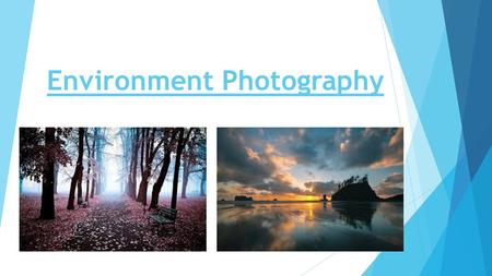 Environment Photography. Introduction The topic I have decided to do is Environment. I have chosen this topic because I find it would be an interesting.