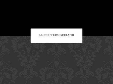 Written by Lewis Carroll Set in the Victorian era Follows the story of Alice and her adventures in Wonderland as she meets many different characters Has.