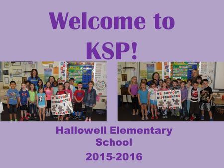 Welcome to KSP! Hallowell Elementary School 2015-2016.