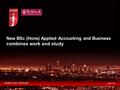 BUSINESS WITH CONFIDENCE icaew.com New BSc (Hons) Applied Accounting and Business combines work and study.