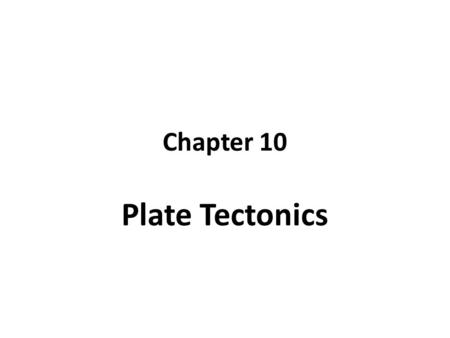 Chapter 10 Plate Tectonics. 1. Continental Drift the hypothesis that states that the continents once formed a single landmass, broke up, and drifted to.
