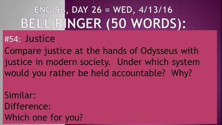 #54: Justice Compare justice at the hands of Odysseus with justice in modern society. Under which system would you rather be held accountable? Why? Similar: